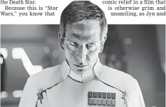  ??  ?? Ben Mendelsohn plays Orson Krennic, the Empire’s diabolical weapons director, in ‘Rogue One: A Star Wars Story.’ (Above left) Jyn Erso (Jones) and Cassian Andor (Luna) and Donnie Yen (above right) plays Chirrut Îmwe, a blind, mystical warrior monk in...