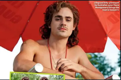  ??  ?? Lifeguard Billy (portrayed by Australian actor Dacre Montgomery) brings the heat to Season 3.