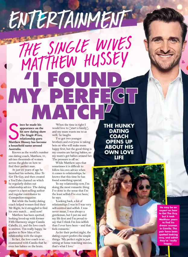  ??  ?? He may be an expert on how to Get The Guy, but it took Matthew years to find his dream woman in Camila. The pair have been spotted looking cosy, and admit they’re ‘really happy.’