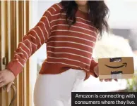  ?? ?? Amazon is connecting with consumers where they live.