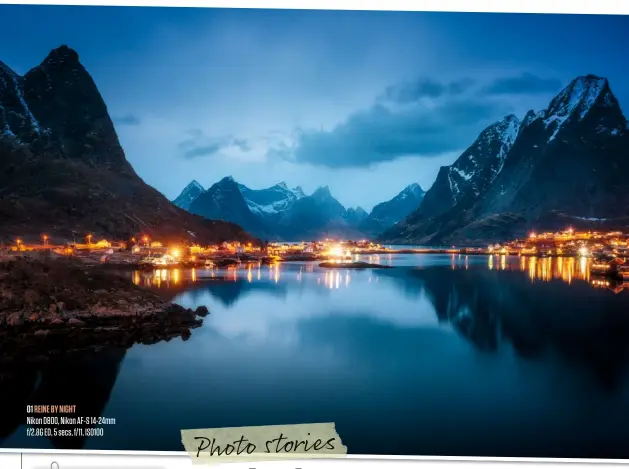  ??  ?? 01 Reine by Night Nikon D800, Nikon AF-S 14-24mm f/2.8G ED, 5 secs, f/11, ISO100