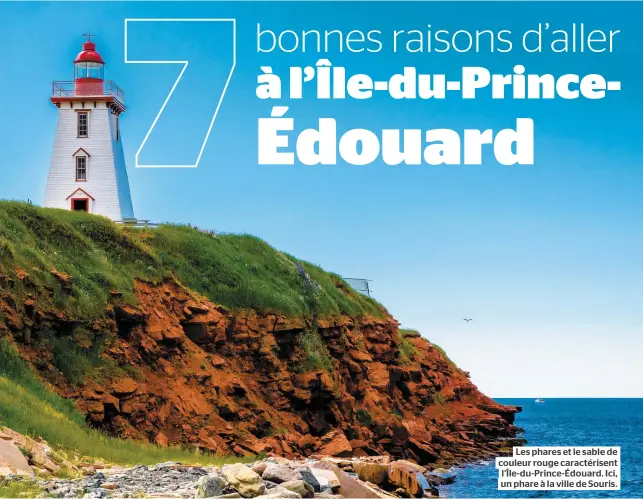  ??  ?? Les phares et le sable de couleur rouge caractéris­ent l’Île-du-Prince-Édouard. Ici, un phare à la ville de Souris.