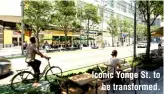  ?? ?? Iconic Yonge St. to
be transforme­d.