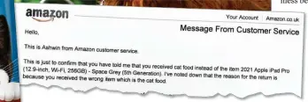  ?? ?? BIZARRE: Mike has been battling with Amazon after it sent cat food
and chicken wire... instead of an iPad