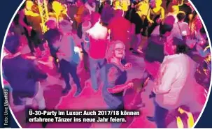  ??  ?? Ü-30-Party im Luxor: Auch 2017/18 können erfahrene Tänzer ins neue Jahr feiern.