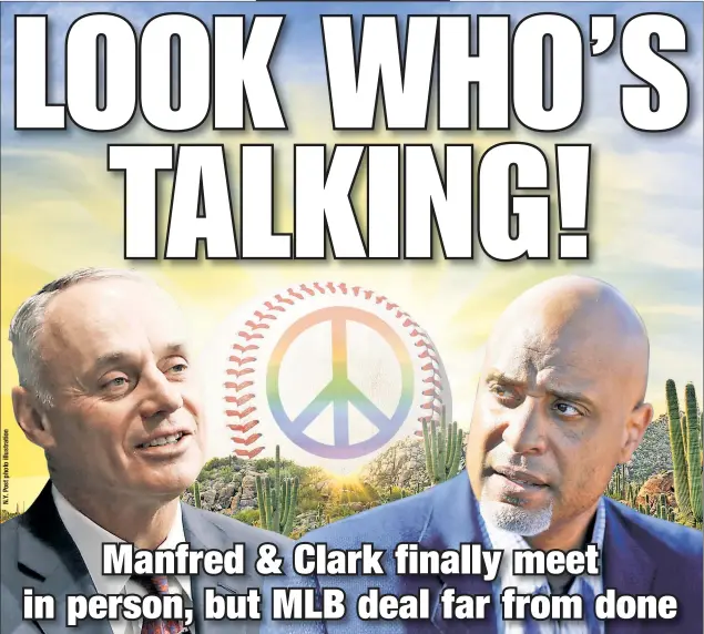  ?? SHERMAN, DAVIDOFF ?? MLB commission­er Rob Manfred (left) flew out to Phoenix on Tuesday for a face-to-face meeting with MLBPA boss Tony Clark. Though there is optimism this could lead to an agreement, there is still work to be done before baseball returns.