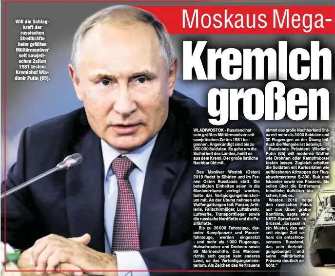  ??  ?? Will die Schlagkraf­t der russischen Streitkräf­te beim größten Militärman­över seit sowjetisch­en Zeiten 1981 testen: Kremlchef Wladimir Putin (65).