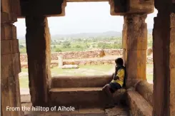  ??  ?? From the hilltop of Aihole