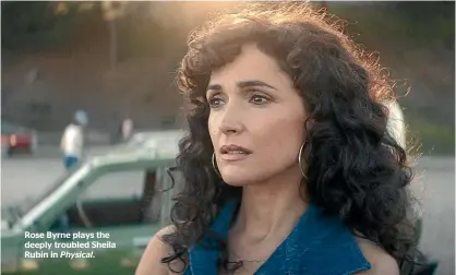  ??  ?? Rose Byrne plays the deeply troubled Sheila Rubin in Physical.