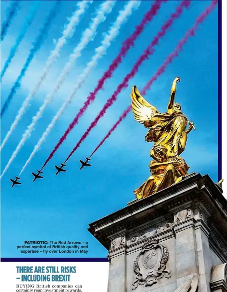  ??  ?? PATRIOTIC: The Red Arrows – a perfect symbol of British quality and expertise – fly over London in May
