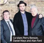  ??  ?? Co-stars Perry Benson, Daniel Mays and Alan Ford