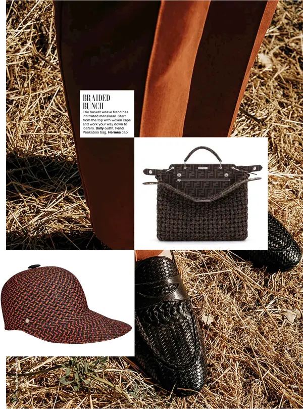  ??  ?? BRAIDED BUNCH
The basket weave trend has infiltrate­d menswear. Start from the top with woven caps and work your way down to loafers. Bally outfit, Fendi Peekaboo bag, Hermès cap