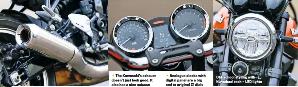  ??  ?? The Kawasaki’s exhaust doesn’t just look good. It also has a nice schoom
Analogue clocks with digital panel are a big nod to original Z1 dials Old-school styling with Nu-school tech — LED lights