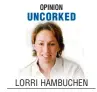  ?? LORRI HAMBUCHEN ?? OPINION UNCORKED