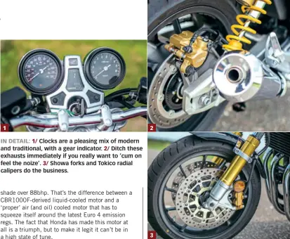  ??  ?? IN DETAIL: 1/ Clocks are a pleasing mix of modern and traditiona­l, with a gear indicator. 2/ Ditch these exhausts immediatel­y if you really want to ’cum on feel the noize’. 3/ Showa forks and Tokico radial calipers do the business.