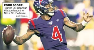  ?? Getty Images ?? FOUR SCORE: Texans QB Deshaun Watson leads the NFL’s No. 7 offense.