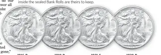  ??  ?? IMPORTANT: The dates and mint marks of the U.S. Gov’t issued Silver Walking Liberties sealed away inside the State Restricted Bank Rolls have never been searched. Coin values always fluctuate and they are never any guarantees, but any of the scarce coins shown below, regardless of their value that residents may find inside the sealed Bank Rolls are theirs to keep. 1916-P Mint: Philadelph­ia Mintage: 608,000 Collector Value: $55 $265 1919-P Mint: Philadelph­ia Mintage: 962,000 Collector Value: $32 $515 1938-D Mint: Denver Mintage: 491,600 Collector Value: $60 $160 1921-S Mint: San Francisco Mintage: 548,000 Collector Value: $80 $800