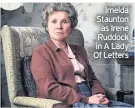  ??  ?? Imelda Staunton as Irene Ruddock in A Lady Of Letters