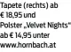  ??  ?? Tapete (rechts) ab € 18,95 und Polster „Velvet Nights“ab € 14,95 unter www.hornbach.at