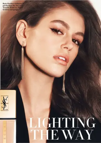  ??  ?? Kaia Gerber radiates in perfection for the new Touche Éclat Le Teint Crème campaign