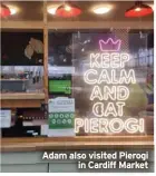  ?? ?? Adam also visited Pierogi in Cardiff Market