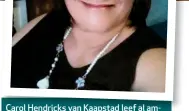  ??  ?? Carol Hendricks van Kaapstad leef al amper 30 jaar met diabetes. Sy kon haar leefstyl aanpas en het dié toestand reeds lank onder beheer.