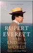  ??  ?? To the End of the World by Rupert Everett Little, Brown £20