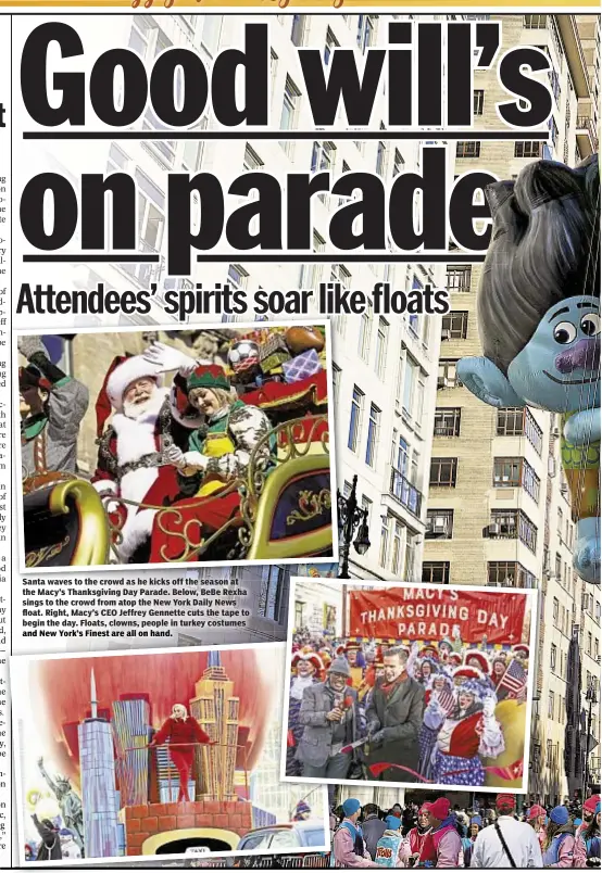  ??  ?? Santa waves to the crowd as he kicks off the season at the Macy’s Thanksgivi­ng Day Parade. Below, BeBe Rexha sings to the crowd from atop the New York Daily News float. Right, Macy’s CEO Jeffrey Gennette cuts the tape to begin the day. Floats, clowns,...