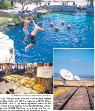  ?? COURTESY OF NEW MEXICO DEPARTMENT OF TOURISM ?? TOP: Visitors jump into the crystal-clear waters of Blue Hole, just off the highway in Santa Rosa. ABOVE: One of the state’s quirkiest events is Pie Town’s annual festival the second Saturday in September. RIGHT: The Very Large Array near Socorro is used by astronomer­s from all over the world.