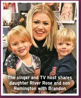  ?? ?? The singer and TV host shares daughter River Rose and son Remington with Brandon