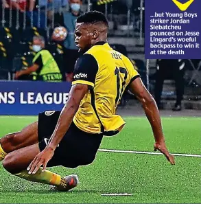  ??  ?? ...but Young Boys striker Jordan Siebatcheu pounced on Jesse Lingard’s woeful backpass to win it at the death