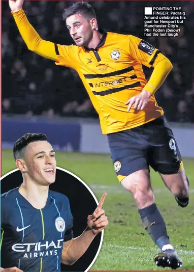  ??  ?? POINTING THE FINGER: Padraig Amond celebrates his goal for Newport but Manchester City’s Phil Foden (below) had the last laugh