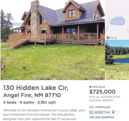  ?? SOURCE: ZILLOW ?? Federal authoritie­s allege this “luxury lodge” in Angel Fire, seen in the latest internet listing for the property, was purchased in part with the proceeds from trust accounts of clients of Desert State Life Management, an Albuquerqu­e nonprofit trust...