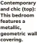  ?? ?? Contempora­ry and chic (top): This bedroom features a metallic, geometric wall covering.