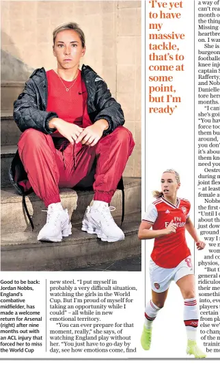  ??  ?? Good to be back: Jordan Nobbs, England’s combative midfielder, has made a welcome return for Arsenal (right) after nine months out with an ACL injury that forced her to miss the World Cup