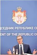  ?? / EPA ?? Aleksandar Vučić: Nije mu lako