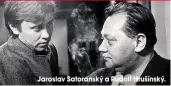  ??  ?? Jaroslav Satoranský a Rudolf Hrušínský.