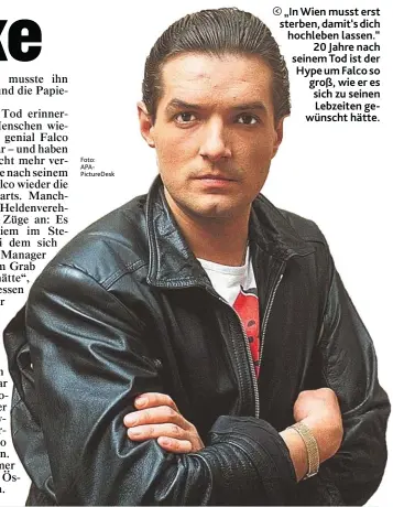  ?? Foto: APAPicture­Desk ?? „ In Wien musst erst sterben, damit‘ s dich hochleben lassen.“20 Jahre nach seinem Tod ist der Hype um Falco so groß, wie er es sich zu seinen Lebzeiten gewünscht hätte.