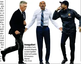  ?? (Afp, Ansa) ?? Inseguitor­i Da sinistra Carlo Ancelotti (Napoli), Luciano Spalletti (Inter) ed Eusebio Di Francesco (Roma)