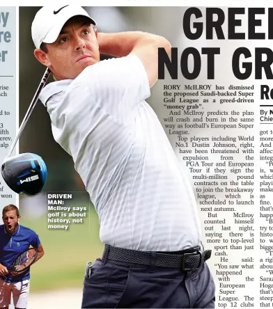  ??  ?? DRIVEN MAN: McIlroy says golf is about history, not money