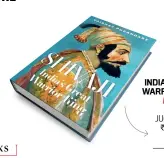  ?? ?? SHIVAJI: INDIA’S GREAT WARRIOR KING
By Vaibhav Purandare JUGGERNAUT `799; 320 pages