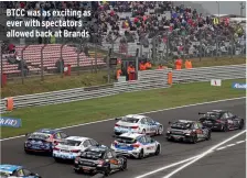  ??  ?? BTCC was as exciting as ever with spectators allowed back at Brands