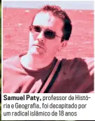  ??  ?? Samuel Paty, professor de História e Geografia, foi decapitado por um radical islâmico de 18 anos