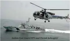  ??  ?? Indian Cost Guard FPV and Chetak helicopter