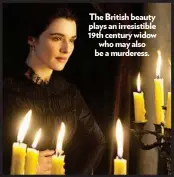  ??  ?? The British beauty plays an irresistib­le 19th century widow who may also be a murderess.