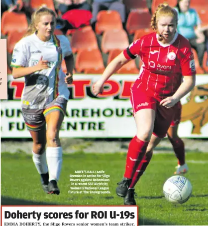  ?? ?? AOIFE’S BALL: Aoife Brennan in action for Sligo Rovers against Bohemians in a recent SSE Airtricity Women’s National League fixture at The Showground­s.