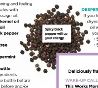  ??  ?? Spicy black pepper will up your energy
