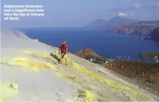  ??  ?? Sulphurous fumeroles and a magnificen­t view from the top of Vulcano off Sicily