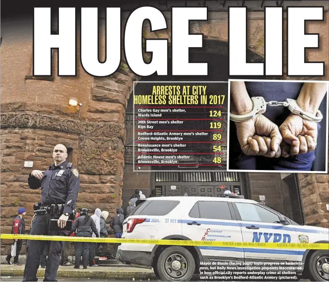  ??  ?? Mayor de Blasio (facing page) touts progress on homelessne­ss, but Daily News investigat­ion pinpoints inaccuraci­es in how official city reports underplay crime at shelters such as Brooklyn’s Bedford-Atlantic Armory (pictured).