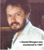 ??  ?? > Daniel Morgan was murdered in 1987